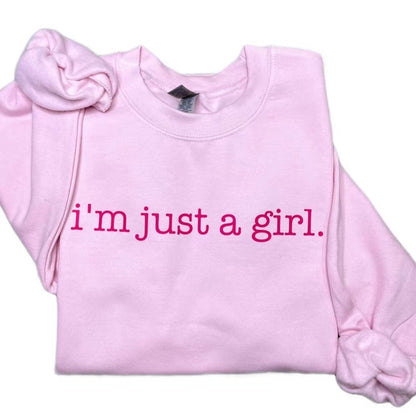 I'm Just a Girl Sweatshirt