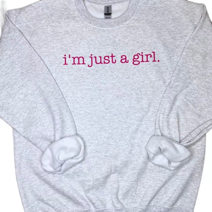 I'm Just a Girl Sweatshirt