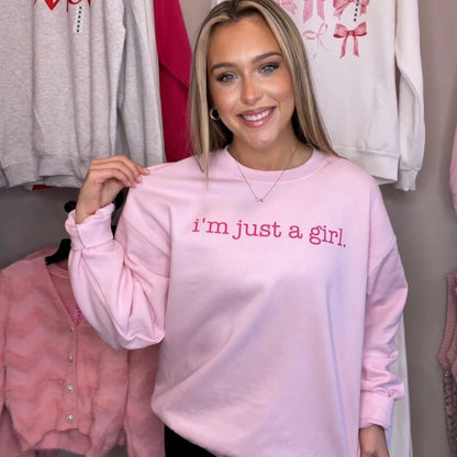 I'm Just a Girl Sweatshirt